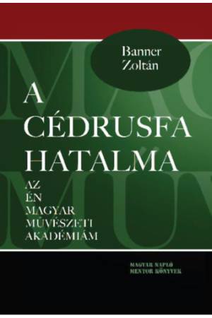 A cédrusfa hatalma - Az én magyar művészeti akadémiám