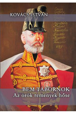 Bem tábornok - Az örök remények hőse