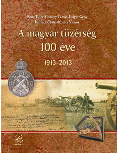 A magyar tüzérség 100 éve - 1913-2013