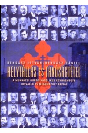 Helytállás és tanúságtétel - A munkácsi görög katolikus egyházmegye hitvalló és meghurcolt papjai