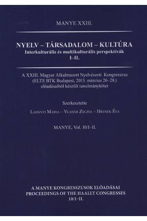 Nyelv - társadalom - kultúra - A XXIII. Magyar Alkalmazott Nyelvészeti Kongresszus előadásaiból készült tanulmánykötet