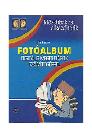 Fotóalbum - Digitális megoldások számítógéppel - LÉPÉSRŐL LÉPÉSRE