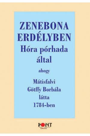 Zenebona Erdélyben - Hóra pórhada által ahogy Mátisfalvi Götffy Borbála látta 1784-ben