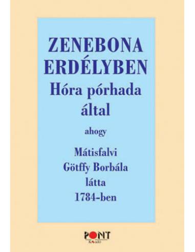 Zenebona Erdélyben - Hóra pórhada által ahogy Mátisfalvi Götffy Borbála látta 1784-ben