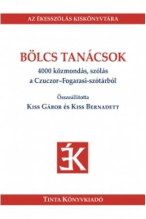 Bölcs tanácsok - 4000 közmondás, szólás a Czuczor-Fogarasi-szótárból