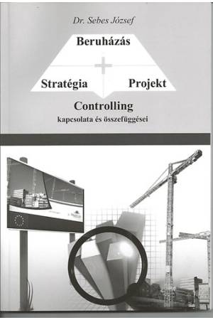 Stratégia - Projekt - Beruházás CONTROLLING kapcsolata és összefüggései