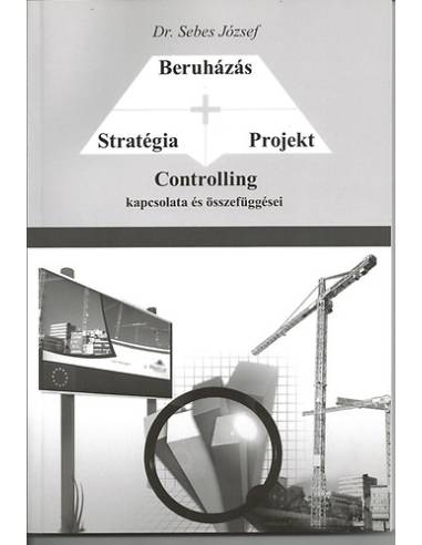 Stratégia - Projekt - Beruházás CONTROLLING kapcsolata és összefüggései