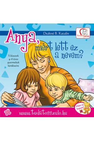 Anya, miért lett ez a nevem? - Válaszok 4-8 éves gyermekek kérdéseire