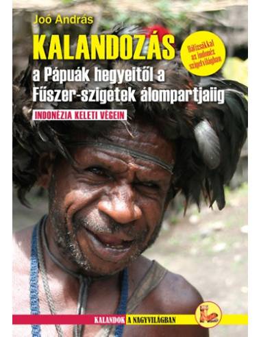 Kalandozás a Pápuák hegyeitől a Fűszer-szigetek álompartjaiig - Indonézia szívében