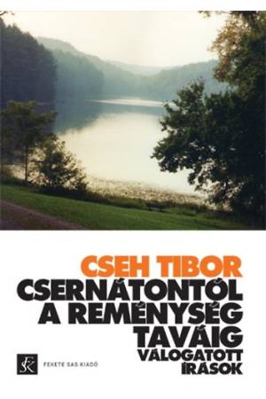 Csernátontól A Reménység taváig - Válogatott írások