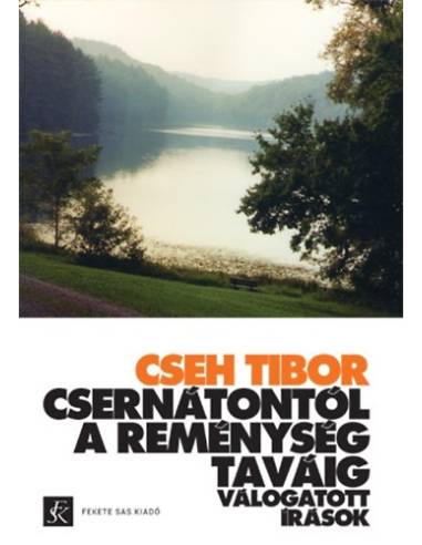 Csernátontól A Reménység taváig - Válogatott írások