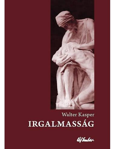 Irgalmasság - Az evangélium alapfogalma - a keresztény élet kulcsa