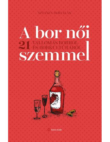A bor női szemmel - 21 vallomás borról és borkultúráról
