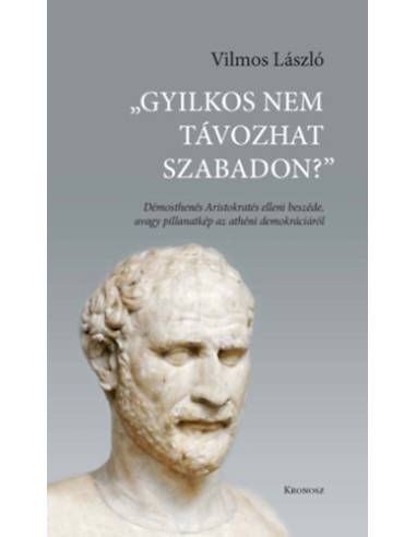 "Gyilkos nem távozhat szabadon?" - Démosthenés Aristokratés elleni beszéde, avagy pillanatkép az athéni demokráciáról