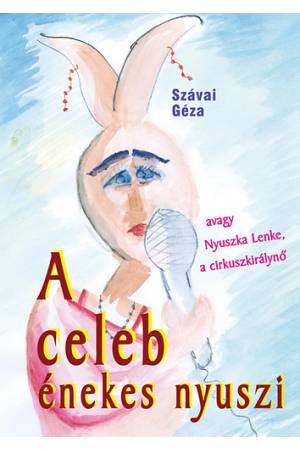A celeb énekes nyuszi - avagy Nyuszka Lenke, a cirkuszkirálynő