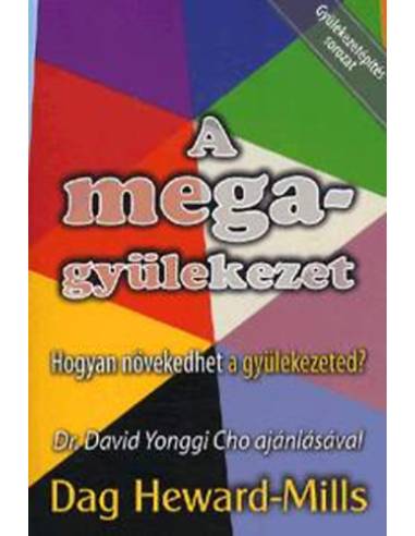 A megagyülekezet - Hogyan növekedhet a gyülekezeted?