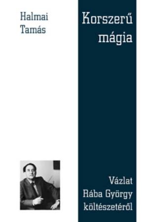 Korszerű mágia - Vázlat Rába György költészetéről