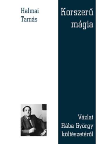 Korszerű mágia - Vázlat Rába György költészetéről