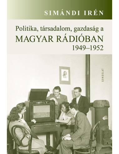 Politika, társadalom, gazdaság a Magyar Rádióban 1949-1952