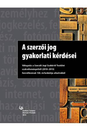 A szerzői jog gyakorlati kérdései - Válogatás a Szerzői Jogi Szakértő Testület szakvéleményeiből (2010-2013) fennállásának 130.  2