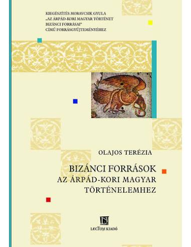 BIZÁNCI FORRÁSOK AZ ÁRPÁD-KORI MAGYAR TÖRTÉNELEMHEZ - Kiegészítés Moravcsik Gyula Az Árpád-kori magyar történet bizánci forrásai