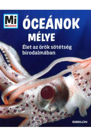 Óceánok mélye - Mi Micsoda - Élet az örök sötétség birodalmában