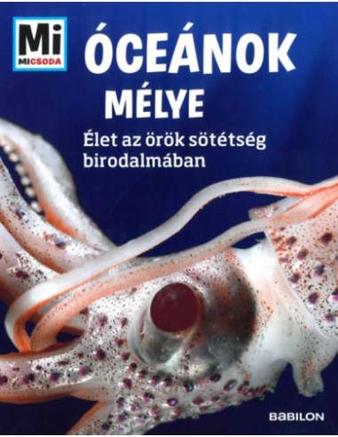 Óceánok mélye - Mi Micsoda - Élet az örök sötétség birodalmában