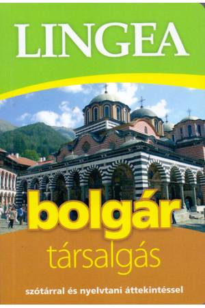 LINGEA BOLGÁR TÁRSALGÁS - SZÓTÁRRAL ÉS NYELVTANI ÁTTEKINTÉSSEL