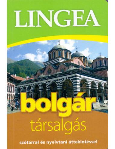 LINGEA BOLGÁR TÁRSALGÁS - SZÓTÁRRAL ÉS NYELVTANI ÁTTEKINTÉSSEL