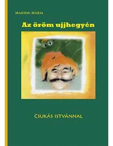 Az öröm ujjhegyén Csukás Istvánnal - Csukás István élete