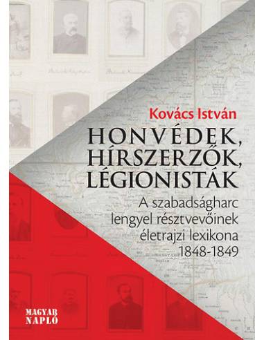 Honvédek, hírszerzők, légionisták - A szabadságharc lengyel résztvevőinek életrajzi lexikona 1848-1849