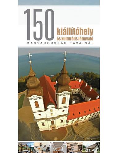 150 kiállítóhely és kulturális látnivaló Magyarország tavainál