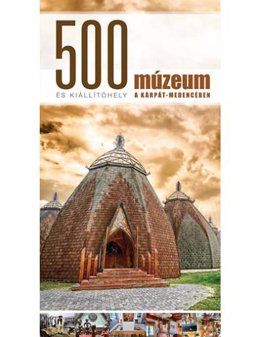 500 múzeum és kiállítóhely a Kárpát-medencében