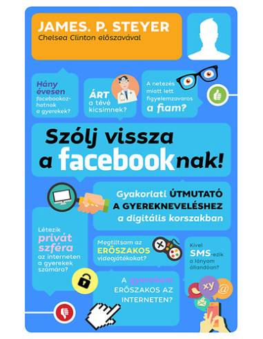 Szólj vissza a facebooknak! - Gyakorlati útmutató a gyerekneveléshez a digitális korszakban