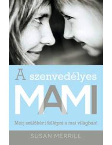 A szenvedélyes MAMI - Merj szülőként fellépni a mai világban!