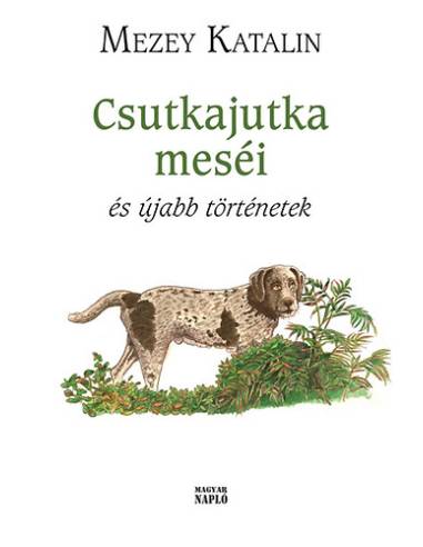 Csutkajutka meséi és újabb történetek