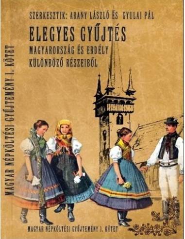 Magyar népköltési gyűjtemény I. kötet - Elegyes gyűjtés Magyarország és Erdély különböző részeiből