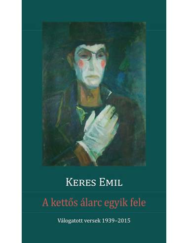 A kettős álarc egyik fele - Válogatott versek 1939-2015