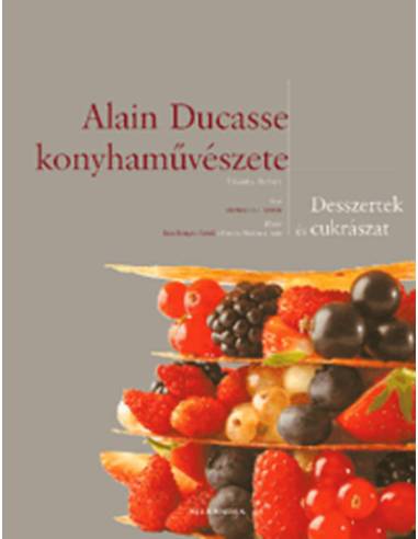 Alain Ducasse konyhaművészete - Desszertek és cukrászat