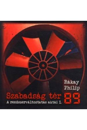 Szabadság tér '89 - A rendszerváltoztatás aktái I.