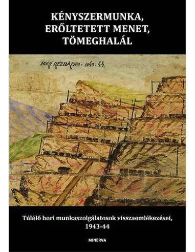 Kényszermunka, erőltetett menet, tömeghalál - Túlélő bori munkaszolgálatosok visszaemlékezései, 1943-44