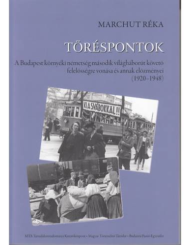 Töréspontok - A Budapest környéki németség második világháborút követő felelősségre vonása és annak előzményei (1920-1948)