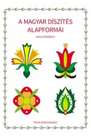 A magyar díszítés alapformái - Kifestőkönyv