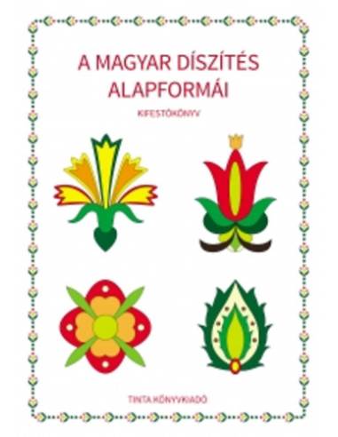 A magyar díszítés alapformái - Kifestőkönyv