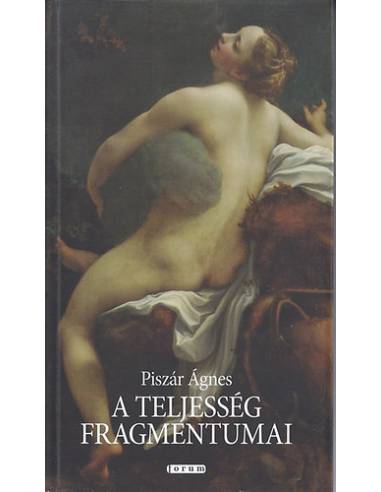 A teljesség fragmentumai - Válogatott és újabb kisesszék