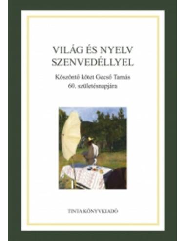 Világ és nyelv szenvedéllyel - Köszöntő kötet Gecső Tamás 60. születésnapjára
