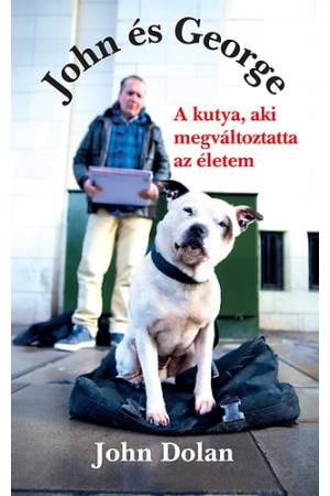 John és George - A kutya, aki megváltoztatta az életem