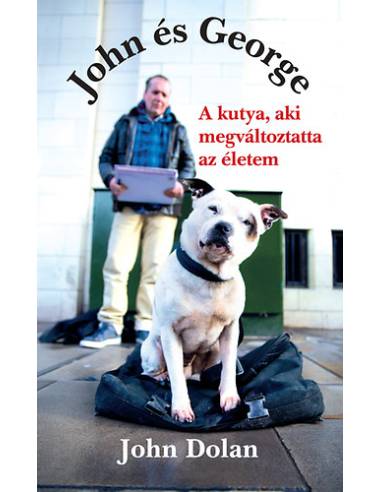 John és George - A kutya, aki megváltoztatta az életem
