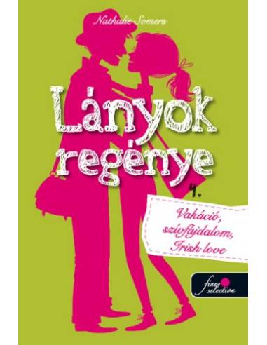Lányok regénye 4. - Vakáció, szívfájdalom, Irish love