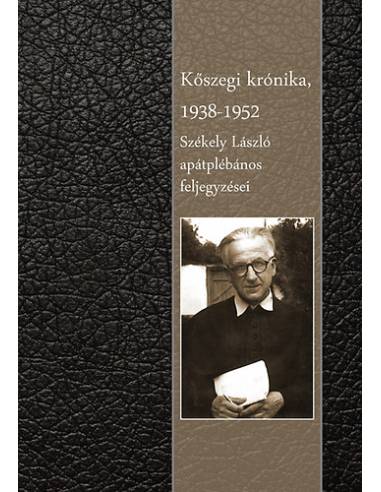 Kőszegi krónika 1938-1952 - Székely László apátplébános feljegyzései